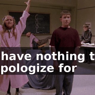 ♪ I have nothing to apologize for ♪