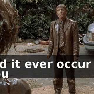 Did it ever occur to you