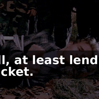 Well, at least lend me a jacket.
