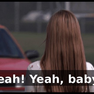Yeah! Yeah, baby!
