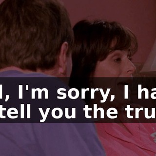 Hal, I'm sorry, I have to tell you the truth.
