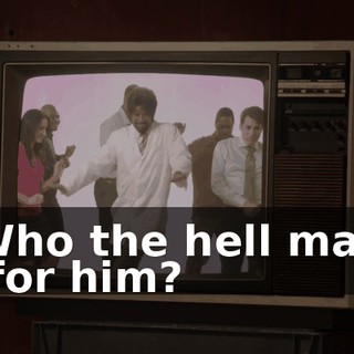 - Who the hell made it for him?