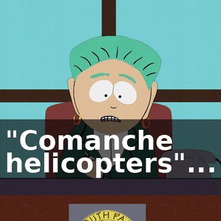 "Comanche helicopters"...