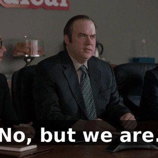 No, but we are.
