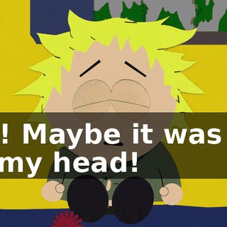Ah! Maybe it was all in my head!