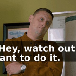 - Hey, watch out. I want to do it.
