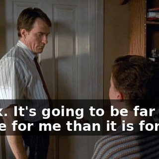 Relax. It's going to be far worse for me than it is for you.