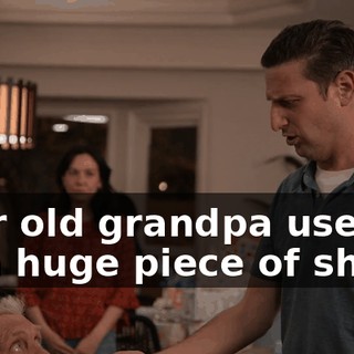your old grandpa used to be a huge piece of shit.