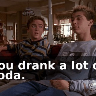 You drank a lot of soda.