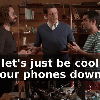 and let's just be cool and put our phones down.
