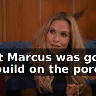 that Marcus was going to build on the porch.
