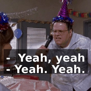- ♪ Yeah, yeah ♪ - Yeah. Yeah.