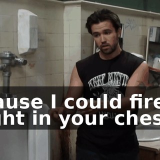 'Cause I could fire it right in your chest!
