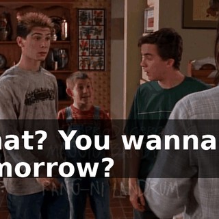 What? You wanna go tomorrow?