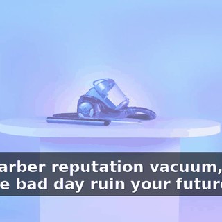 The Carber reputation vacuum, don't let one bad day ruin your future.