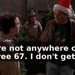 We're not anywhere close to tree 67. I don't get it.