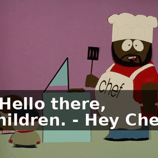 - Hello there, children. - Hey Chef.