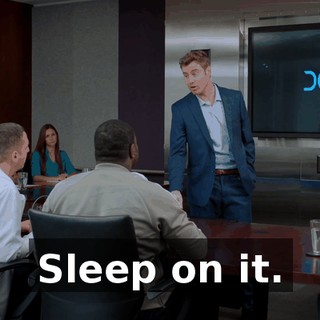 Sleep on it.