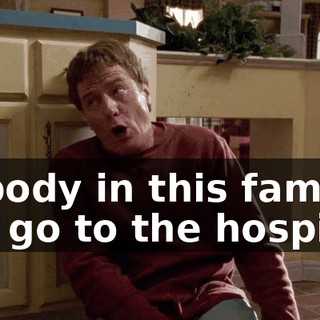 Nobody in this family can go to the hospital.