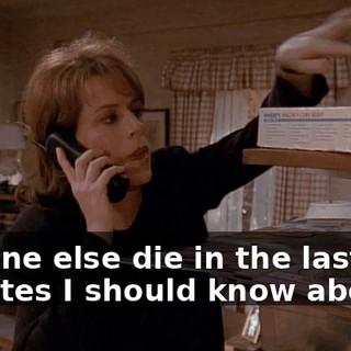 Anyone else die in the last five minutes I should know about?