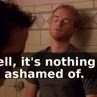 Well, it's nothing to be ashamed of.