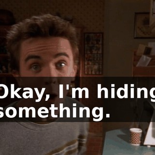 Okay, I'm hiding something.