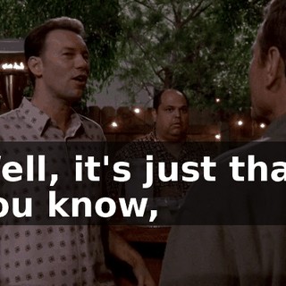 Well, it's just that, you know,