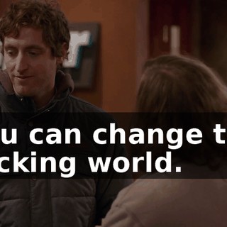 You can change the fucking world.