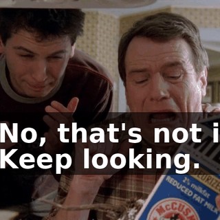 - No, that's not it. - Keep looking.