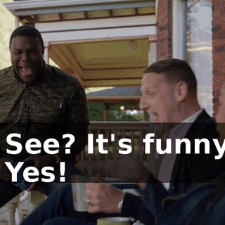 - See? It's funny! - Yes!