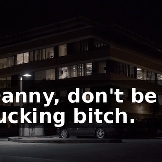 Danny, don't be a fucking bitch.