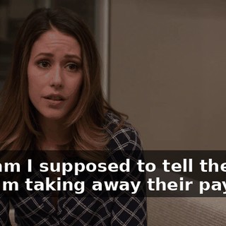 How am I supposed to tell the guys that I'm taking away their payday?