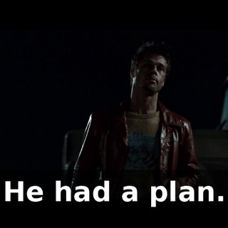 He had a plan.