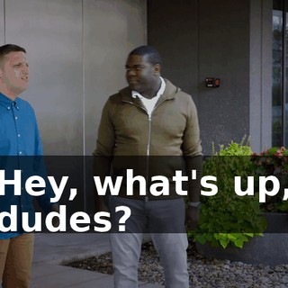 Hey, what's up, dudes?