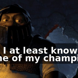 Can I at least know the name of my champion?