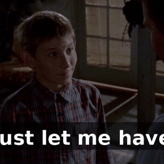 Just let me have