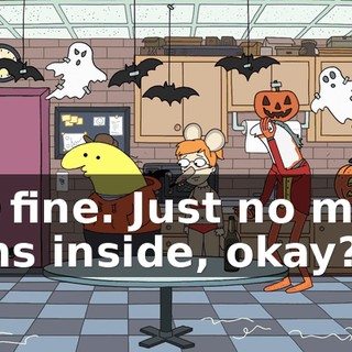 It's fine. Just no more guns inside, okay?