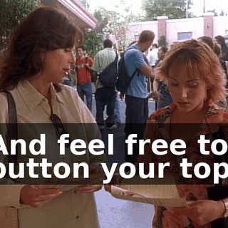 And feel free to button your top.