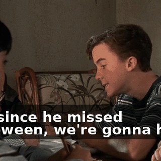 And since he missed Halloween, we're gonna hang.