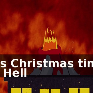 ♪ It's Christmas time in Hell ♪