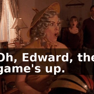 Oh, Edward, the game's up.