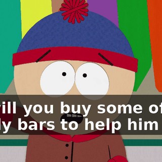 So will you buy some of our candy bars to help him out?