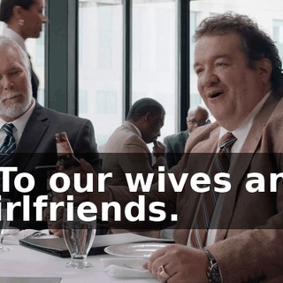 - To our wives and girlfriends.