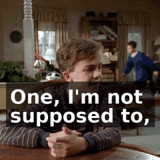 One, I'm not supposed to,