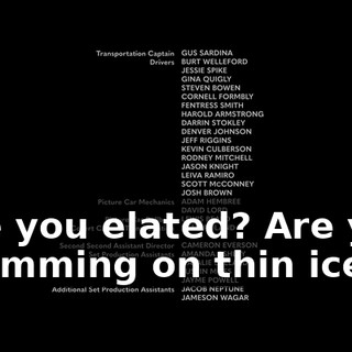 ♪ Are you elated? Are you swimming on thin ice? ♪