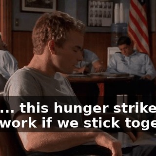 Guys... this hunger strike will only work if we stick together.