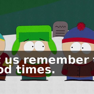 Let us remember the good times.