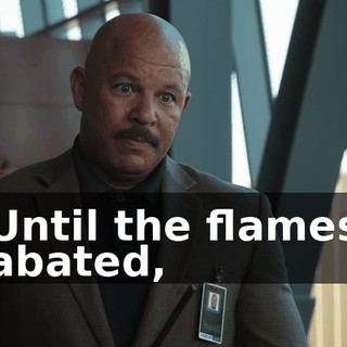 Until the flames abated,
