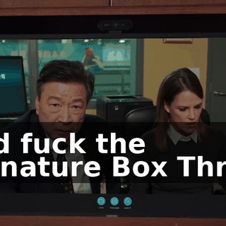 And fuck the Signature Box Three.