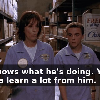 He knows what he's doing. You're gonna learn a lot from him.